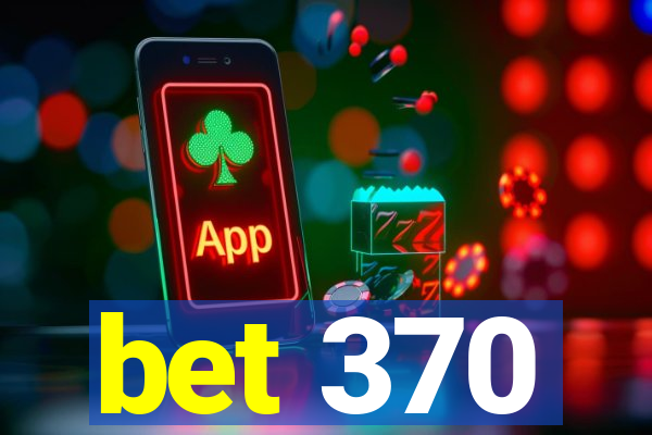 bet 370